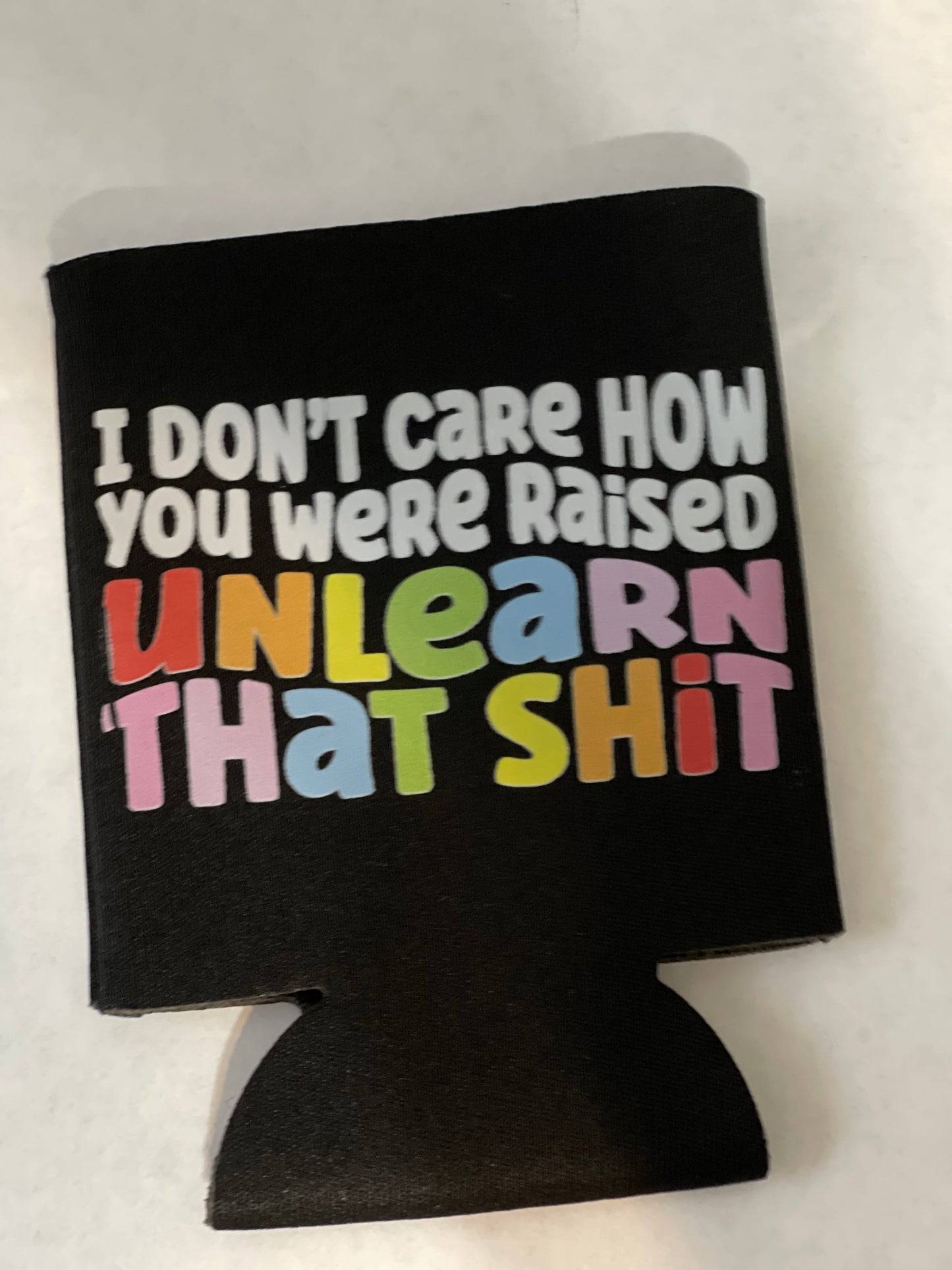 Black Unlearn That Shit Koozie