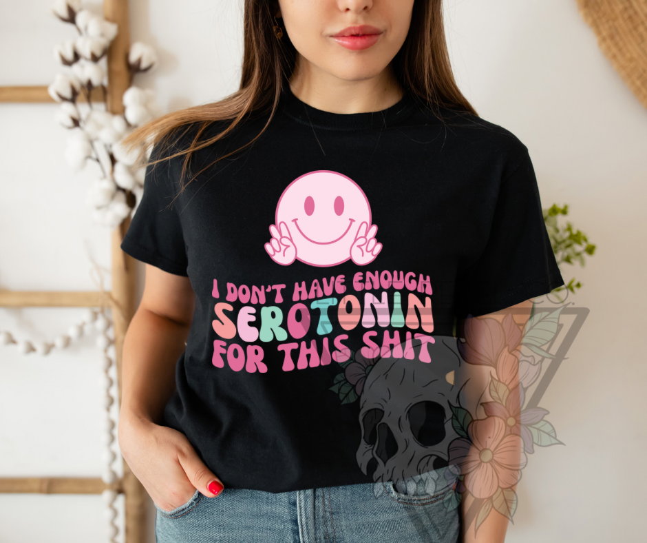 I don’t have enough serotonin tee