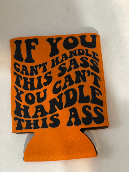 Can’t Handle The Sass Koozie