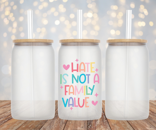 Hate is not a Family Value Glass