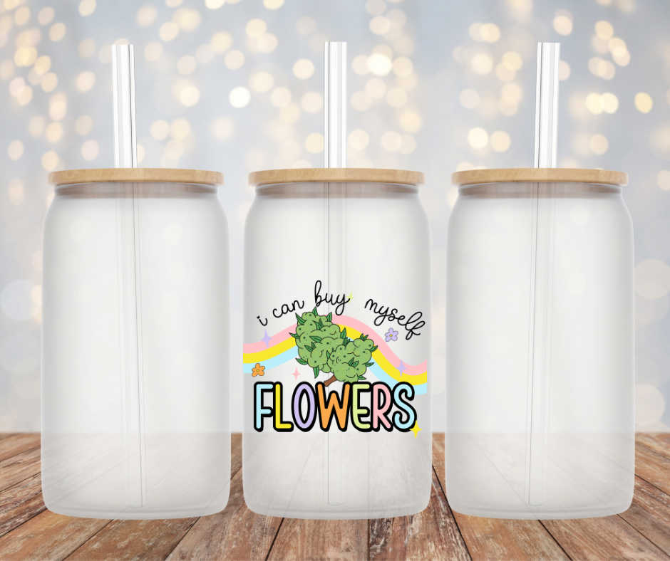 I Can Buy Myself Flowers Glass