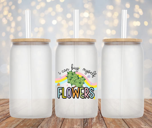 I Can Buy Myself Flowers Glass